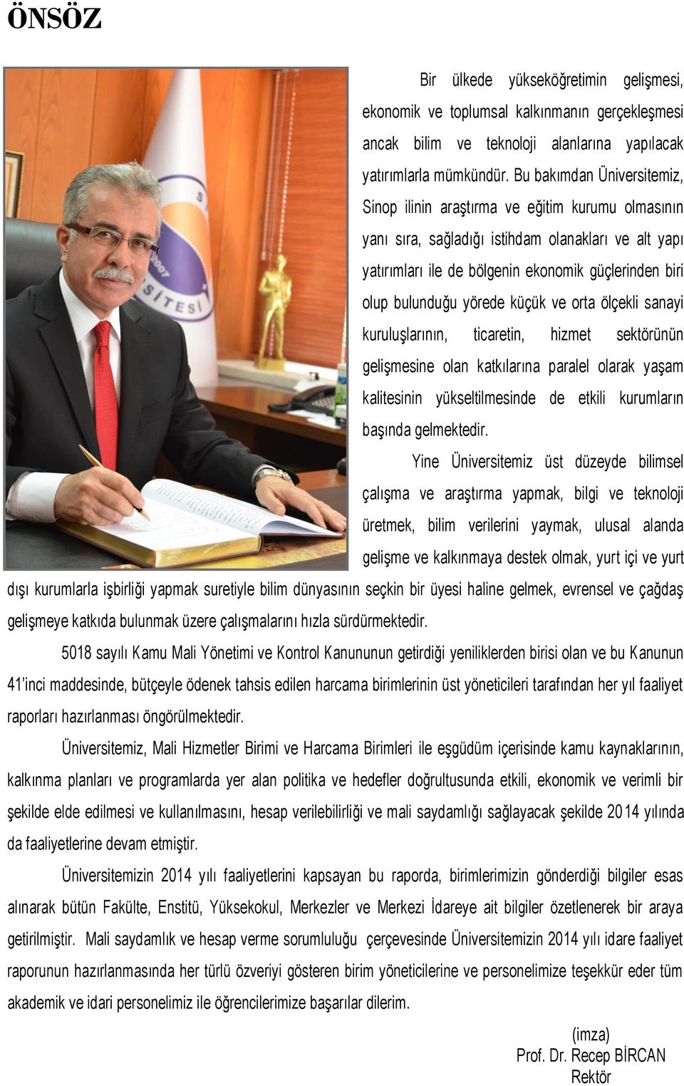 yörede küçük ve orta ölçekli sanayi kuruluşlarının, ticaretin, hizmet sektörünün gelişmesine olan katkılarına paralel olarak yaşam kalitesinin yükseltilmesinde de etkili kurumların başında