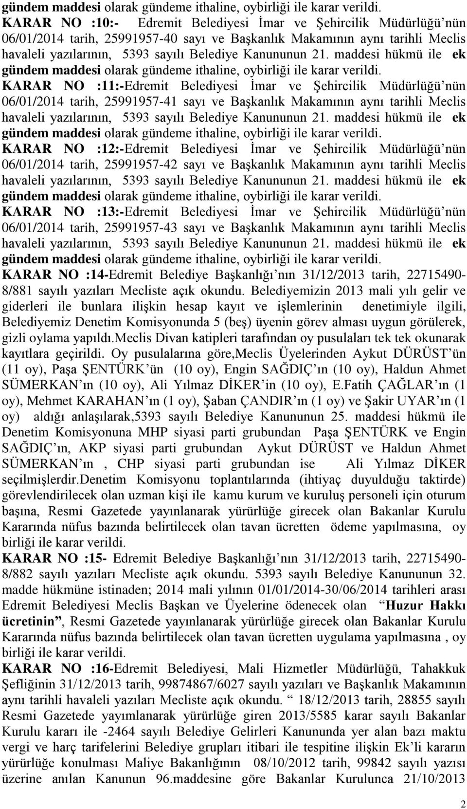 21. maddesi hükmü ile ek  KARAR NO :11:-Edremit Belediyesi İmar ve Şehircilik Müdürlüğü nün 06/01/2014 tarih, 25991957-41 sayı ve Başkanlık Makamının aynı tarihli Meclis havaleli yazılarının, 5393