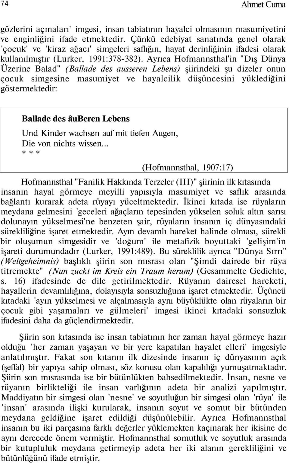 Ayrıca Hofmannsthal'in "Dış Dünya Üzerine Balad" (Ballade des ausseren Lebens) şiirindeki şu dizeler onun çocuk simgesine masumiyet ve hayalcilik düşüncesini yüklediğini göstermektedir: Ballade des