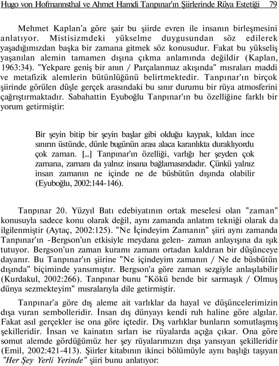 "Yekpare geniş bir anın / Parçalanmaz akışında" mısraları maddi ve metafizik alemlerin bütünlüğünü belirtmektedir.