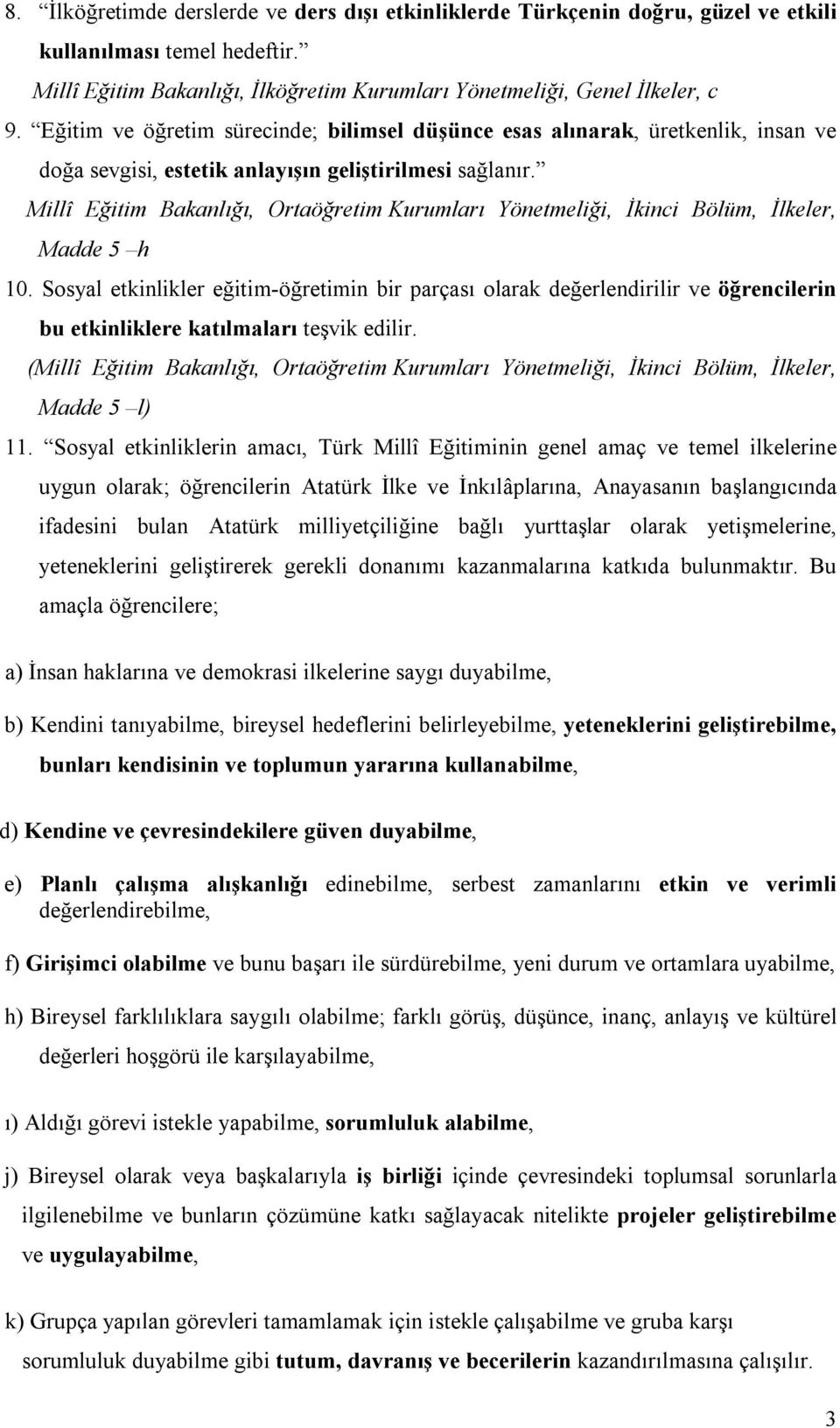 Millî Eğitim Bakanlığı, Ortaöğretim Kurumları Yönetmeliği, İkinci Bölüm, İlkeler, Madde 5 h 10.