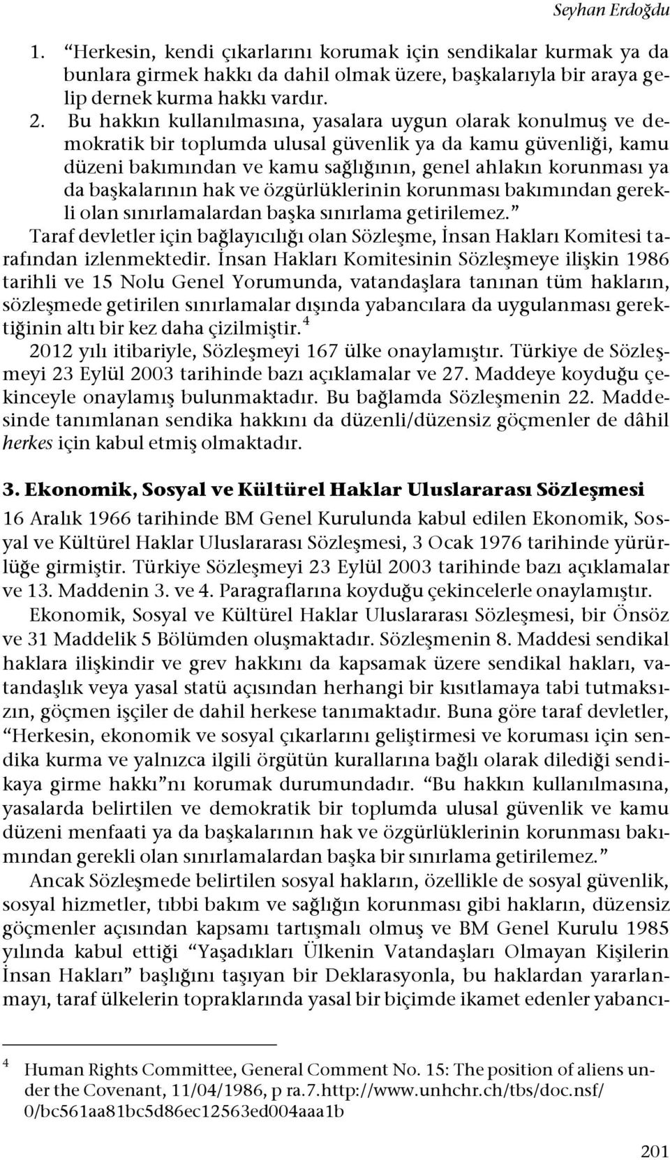 başkalarının hak ve özgürlüklerinin korunması bakımından gerekli olan sınırlamalardan başka sınırlama getirilemez.