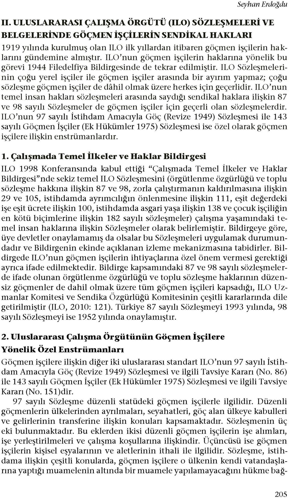 ILO nun göçmen işçilerin haklarına yönelik bu görevi 1944 Filedelfiya Bildirgesinde de tekrar edilmiştir.