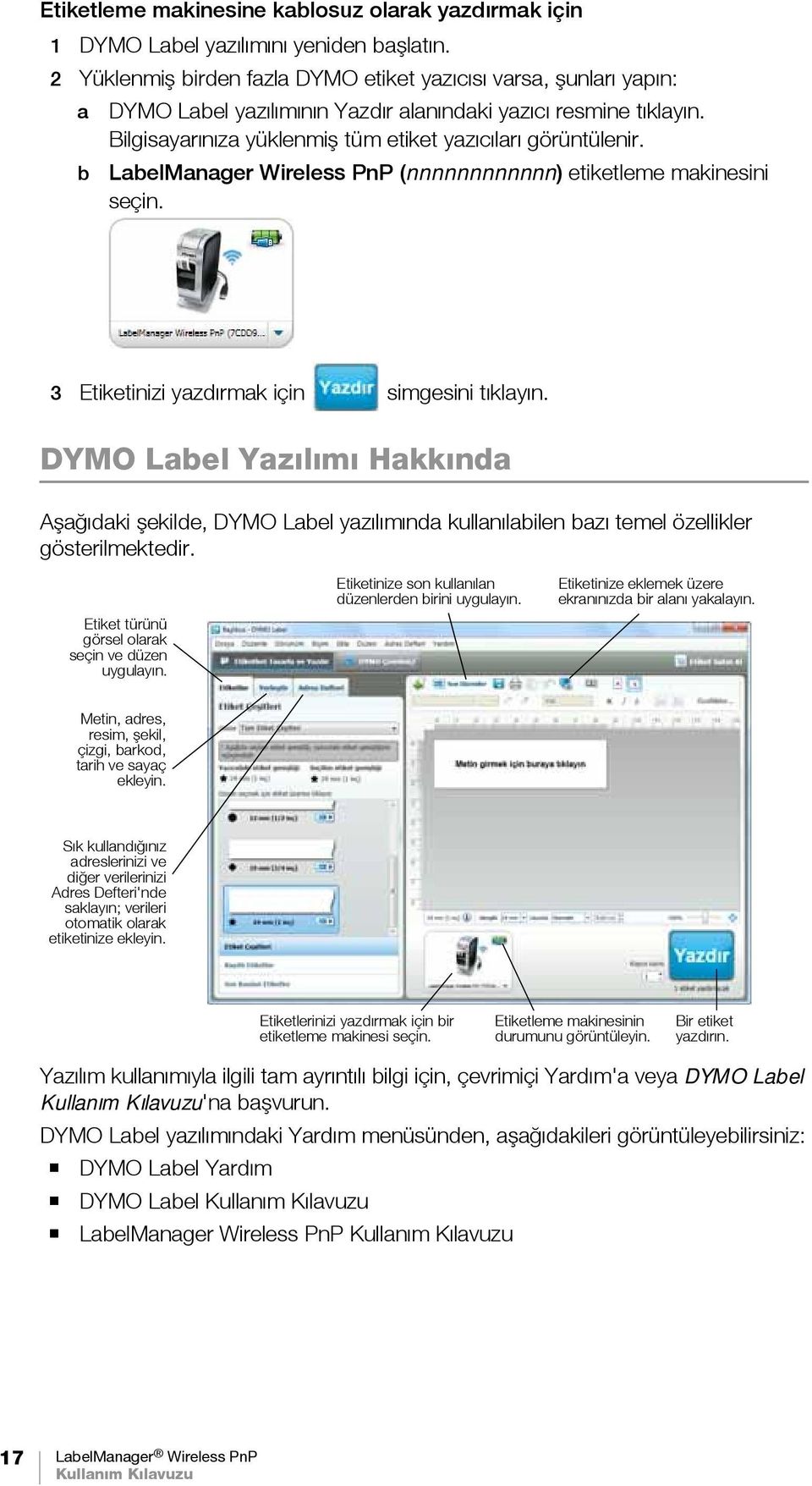 LabelManager Wireless PnP (nnnnnnnnnnnn) etiketleme makinesini seçin. 3 Etiketinizi yazdırmak için simgesini tıklayın.