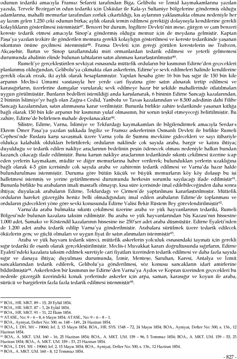 250 çeki odunun birkaç aylık olarak temin edilmesi gerektiği dolayısıyla kendilerine gerekli kolaylıkların gösterilmesi istenmiştir 87.