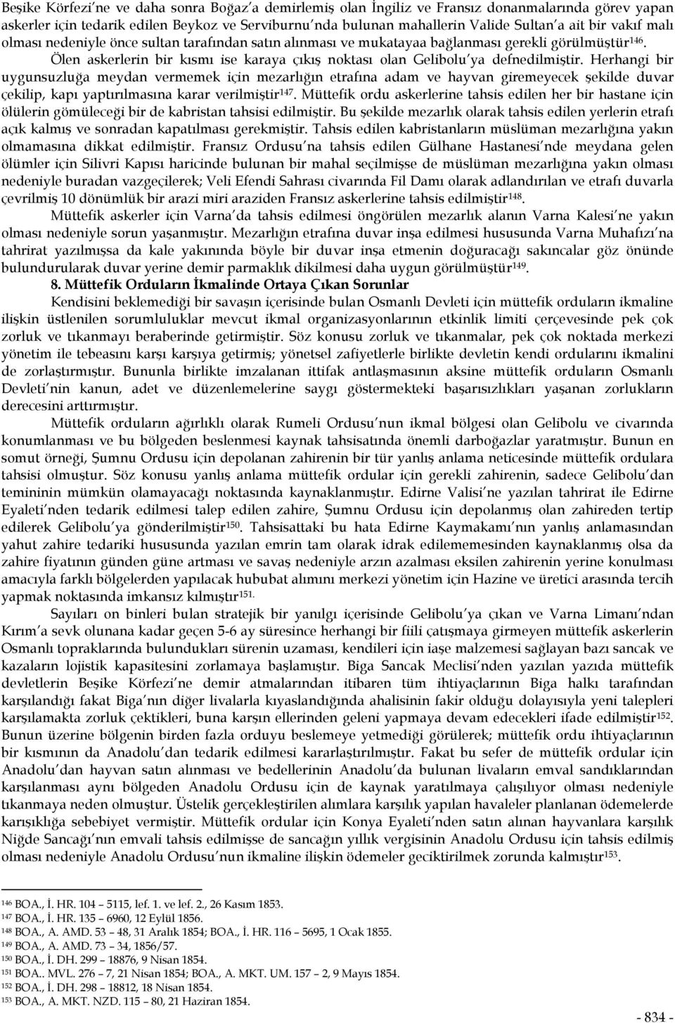 Herhangi bir uygunsuzluğa meydan vermemek için mezarlığın etrafına adam ve hayvan giremeyecek şekilde duvar çekilip, kapı yaptırılmasına karar verilmiştir 147.