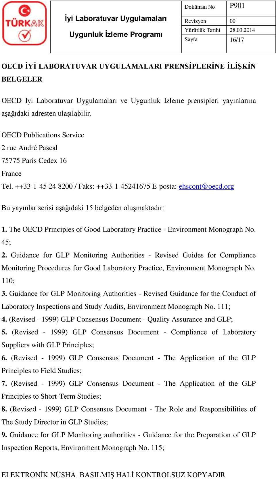 org Bu yayınlar serisi aşağıdaki 15 belgeden oluşmaktadır: 1. The OECD Principles of Good Laboratory Practice - Environment Monograph No. 45; 2.