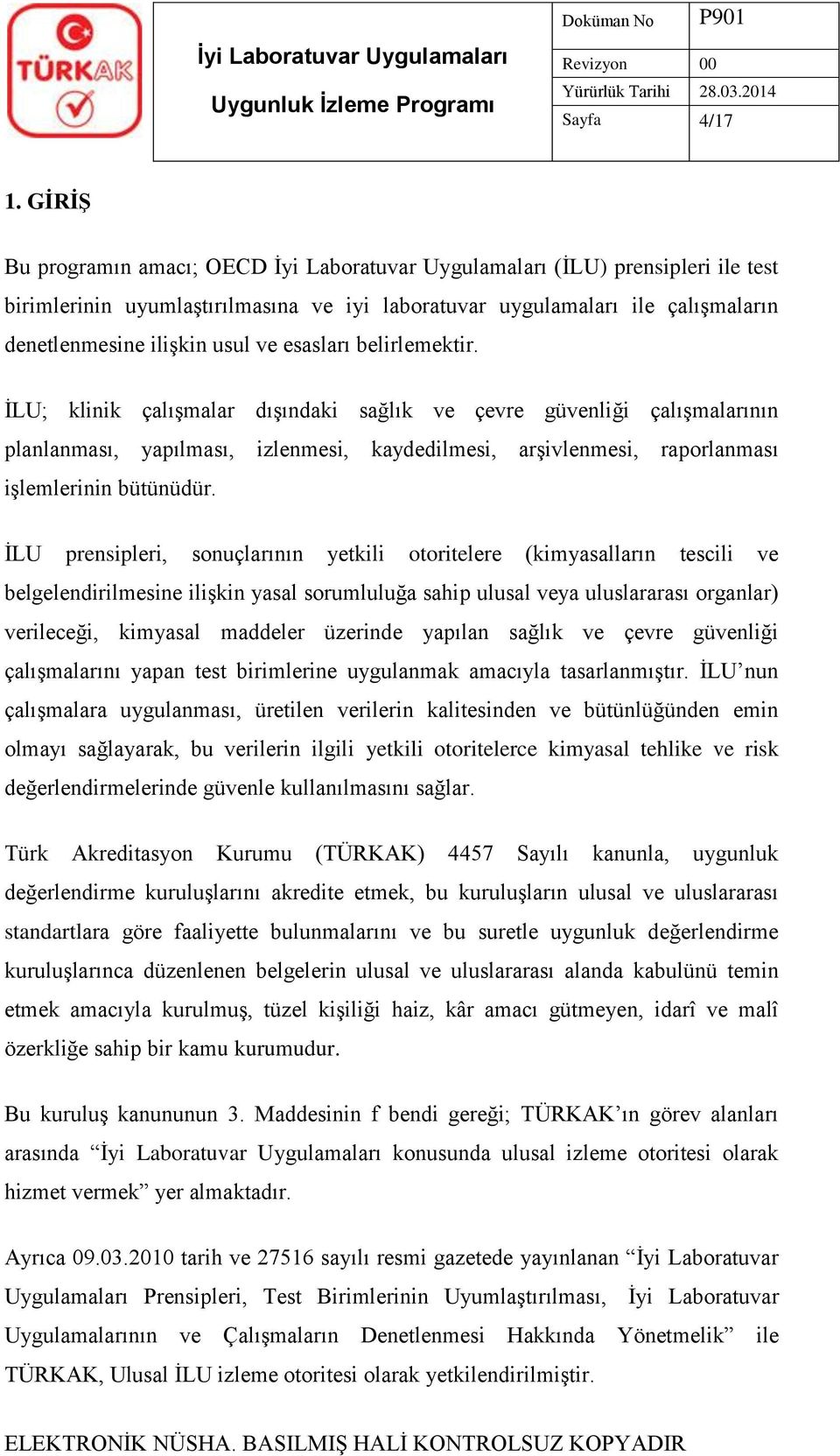 esasları belirlemektir. İLU; klinik çalışmalar dışındaki sağlık ve çevre güvenliği çalışmalarının planlanması, yapılması, izlenmesi, kaydedilmesi, arşivlenmesi, raporlanması işlemlerinin bütünüdür.