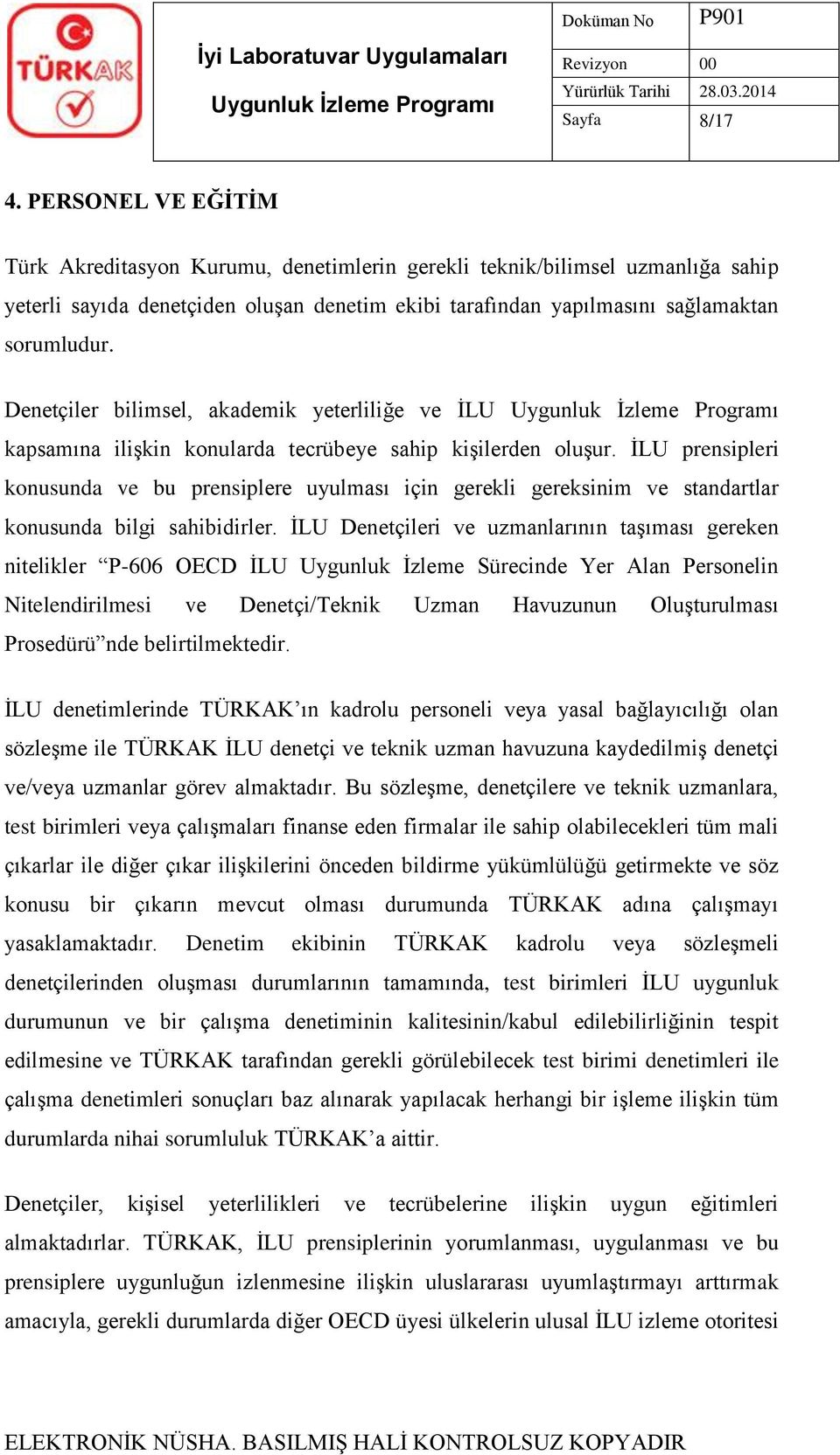 Denetçiler bilimsel, akademik yeterliliğe ve İLU kapsamına ilişkin konularda tecrübeye sahip kişilerden oluşur.