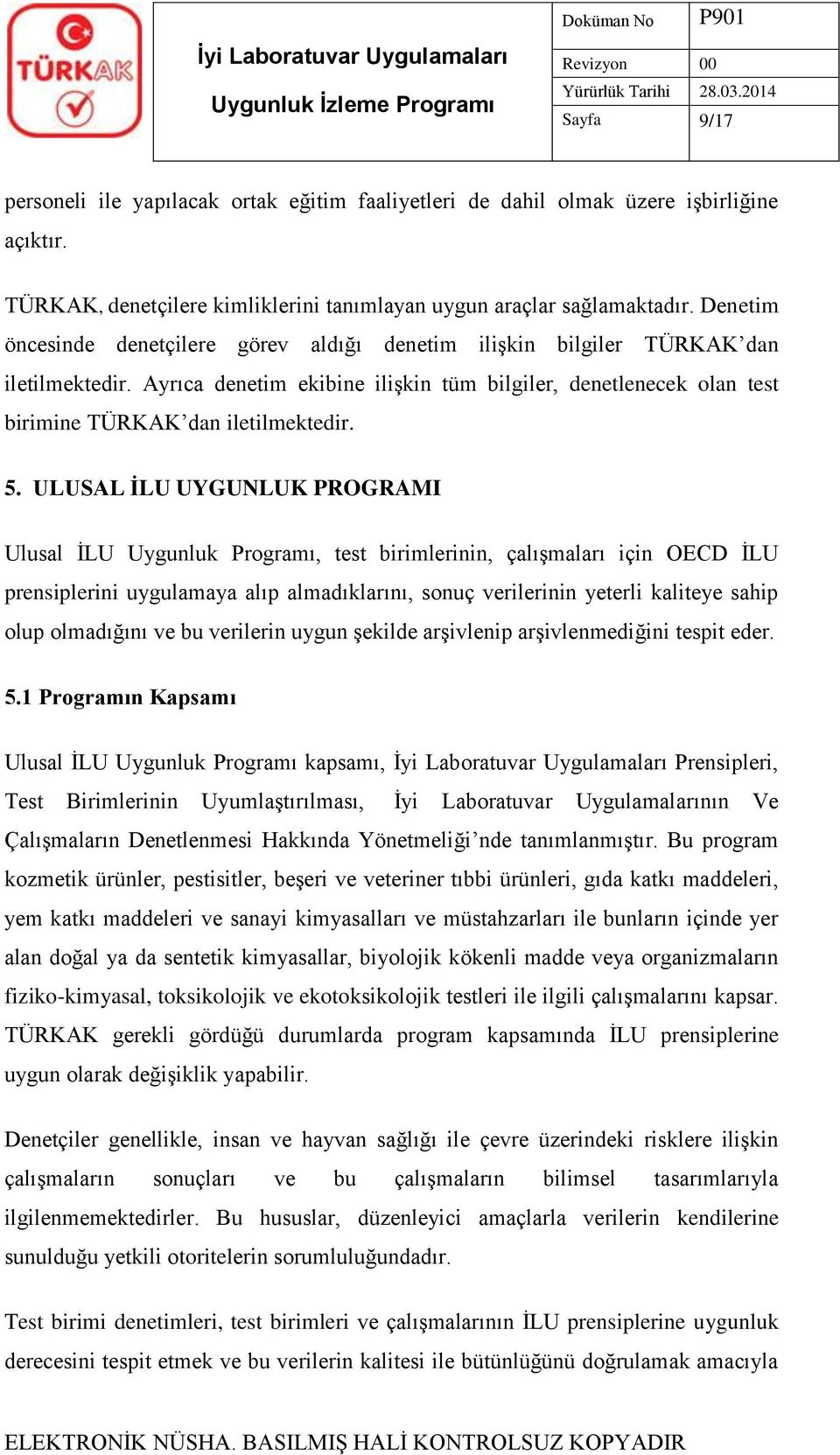 5. ULUSAL İLU UYGUNLUK PROGRAMI Ulusal İLU Uygunluk Programı, test birimlerinin, çalışmaları için OECD İLU prensiplerini uygulamaya alıp almadıklarını, sonuç verilerinin yeterli kaliteye sahip olup