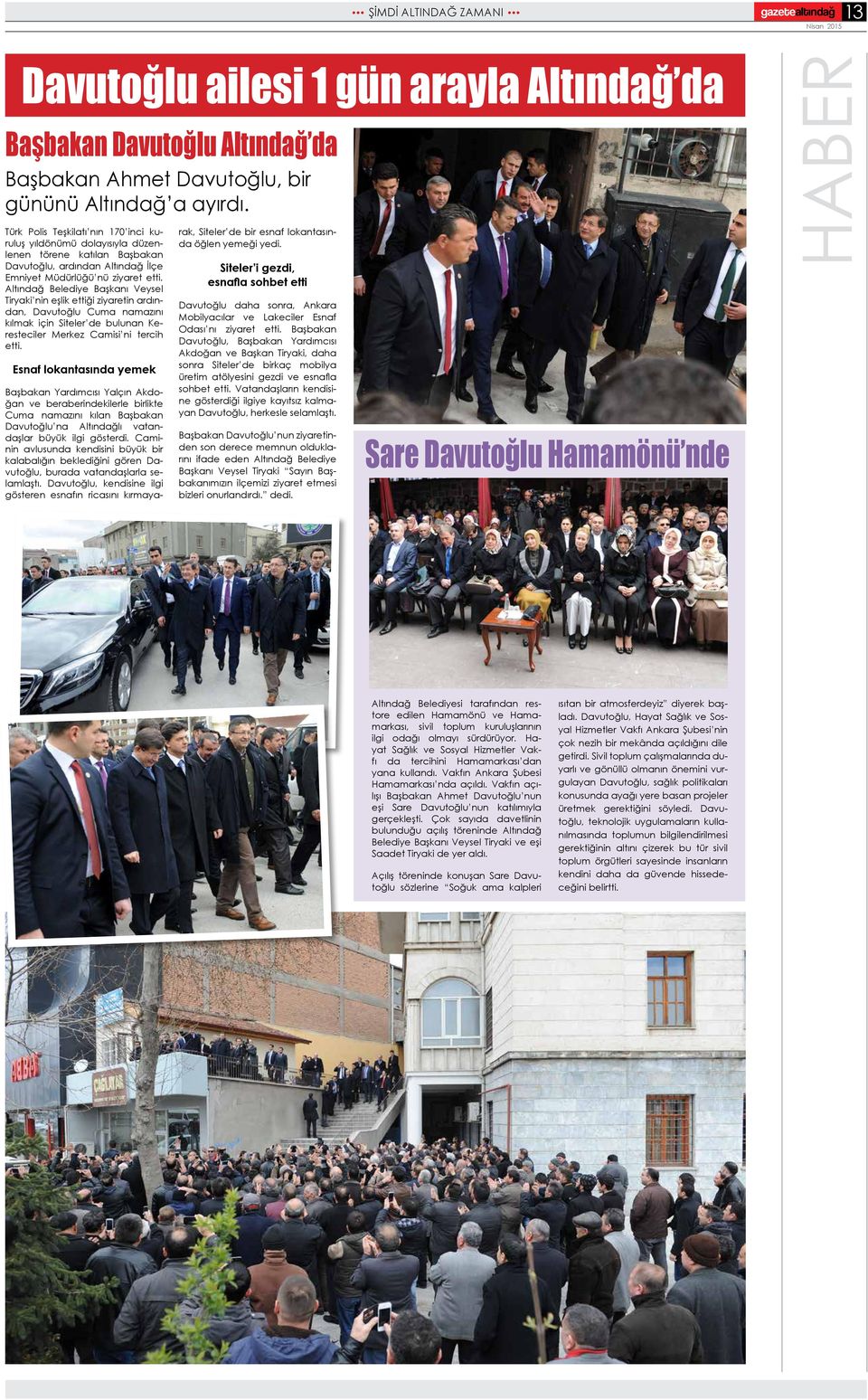 Altındağ Belediye Başkanı Veysel Tiryaki nin eşlik ettiği ziyaretin ardından, Davutoğlu Cuma namazını kılmak için Siteler de bulunan Keresteciler Merkez Camisi ni tercih etti.