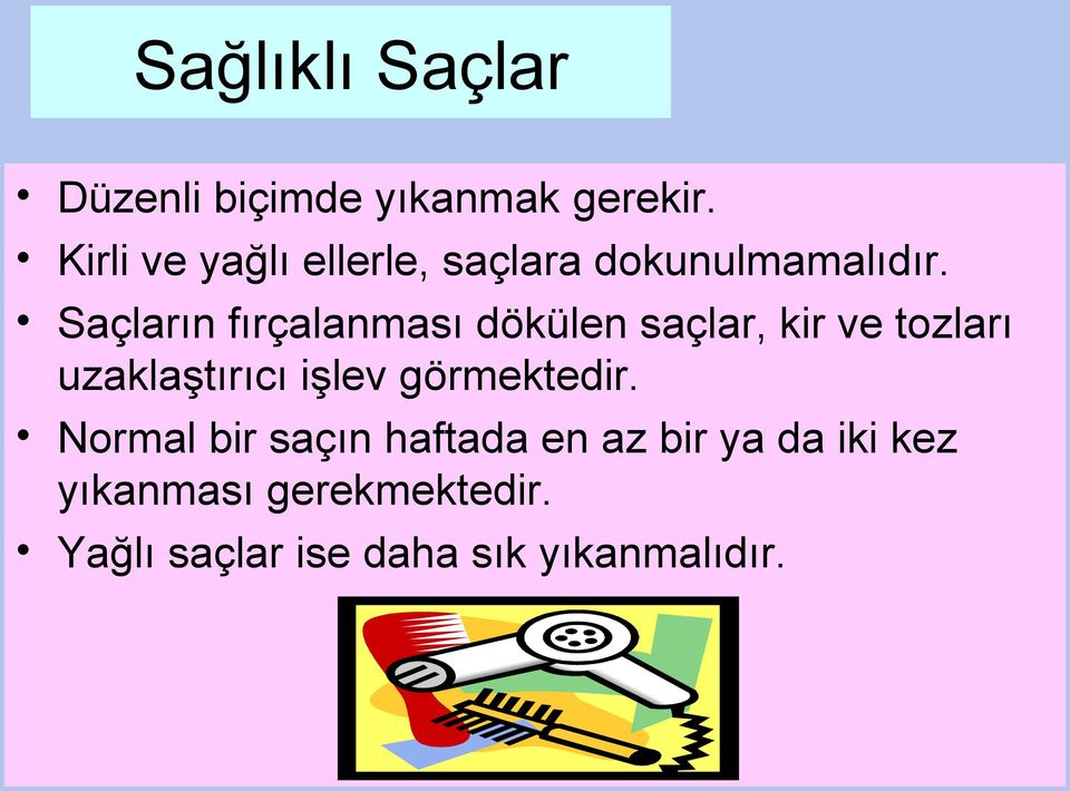 Saçların fırçalanması dökülen saçlar, kir ve tozları uzaklaştırıcı işlev