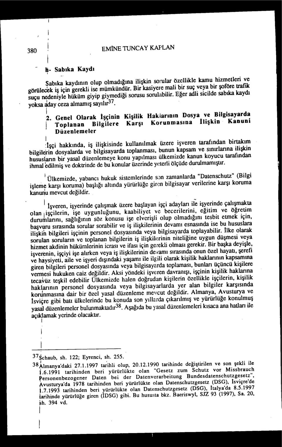 Genel Olarak İşçnn Kşlk HaklarlDlD Dosya ve Blgsayarda Toplanan Blglere Karşı Korunmasına İlşkn Kanun Düzenlemeler :İşç hakkında, ş lşksnde kullanılmak üzere şveren tarafından brtakım blglern