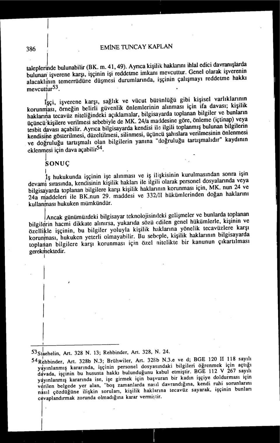 . t~ç, şverene karşı, sağlık ve vücut bütünlüğü gb kşsel varlıklarının korunırtası, örneğn belrl güvenlk önlemlernn alınması çn ra davası; kşlk haklarına tecavüz ntelğndek açıklamalar, blgsayarda