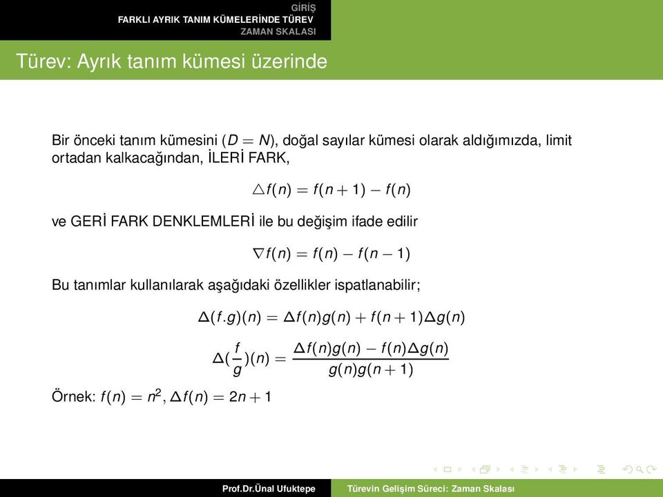 bu değişim ifade edilir f(n) = f(n) f(n 1) Bu tanımlar kullanılarak aşağıdaki özellikler ispatlanabilir;