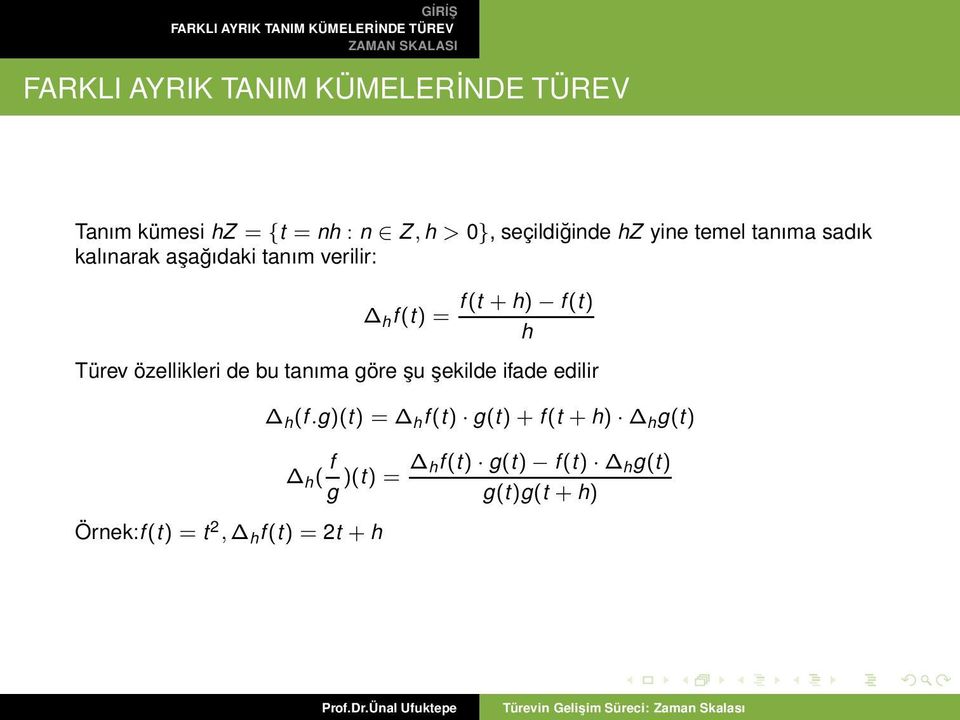 bu tanıma göre şu şekilde ifade edilir Örnek:f(t) = t 2, h f(t) = 2t + h h (f.