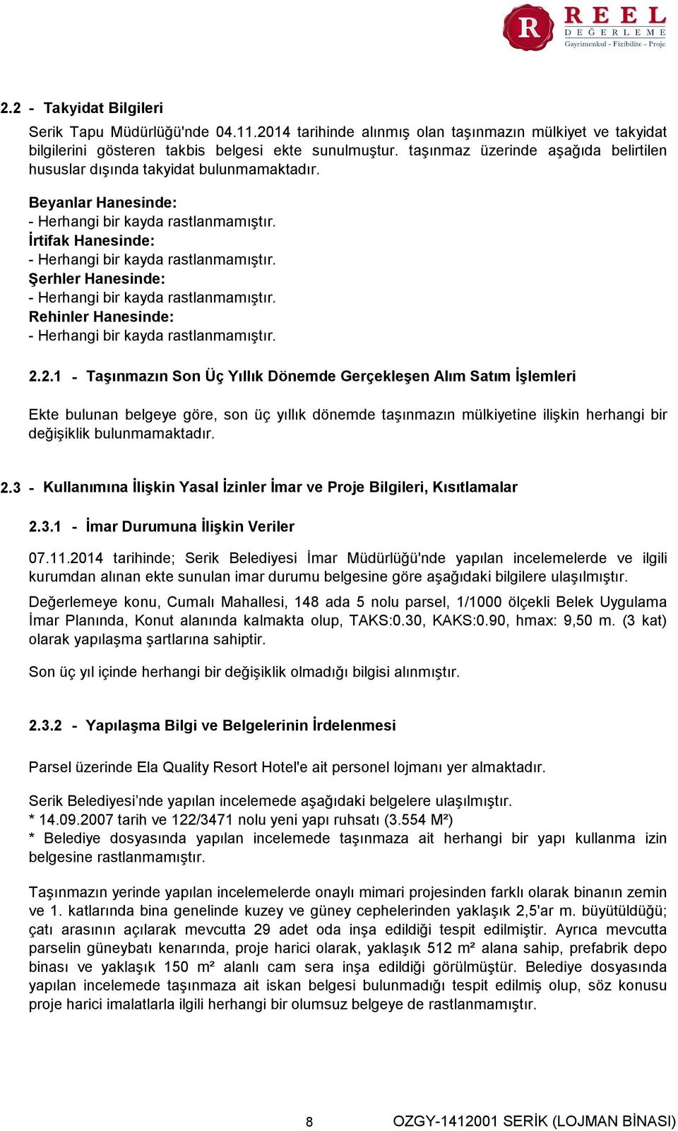 Şerhler Hanesinde - Herhangi bir kayda rastlanmamıştır. Rehinler Hanesinde - Herhangi bir kayda rastlanmamıştır. 2.