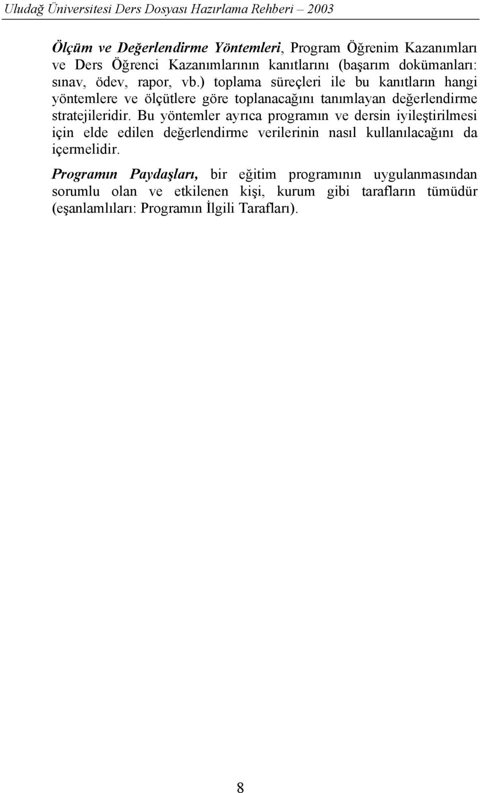 Bu yöntemler ayrõca programõn ve dersin iyileştirilmesi için elde edilen değerlendirme verilerinin nasõl kullanõlacağõnõ da içermelidir.