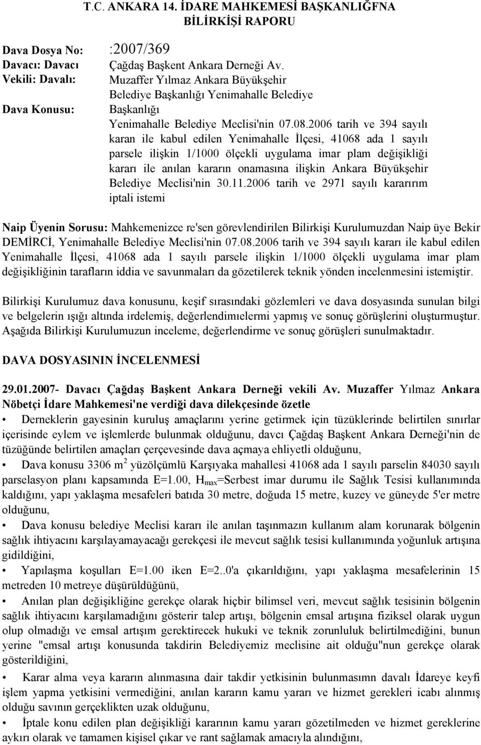 2006 tarih ve 394 sayılı karan ile kabul edilen Yenimahalle İlçesi, 41068 ada 1 sayılı parsele ilişkin 1/1000 ölçekli uygulama imar plam değişikliği kararı ile anılan kararın onamasına ilişkin Ankara