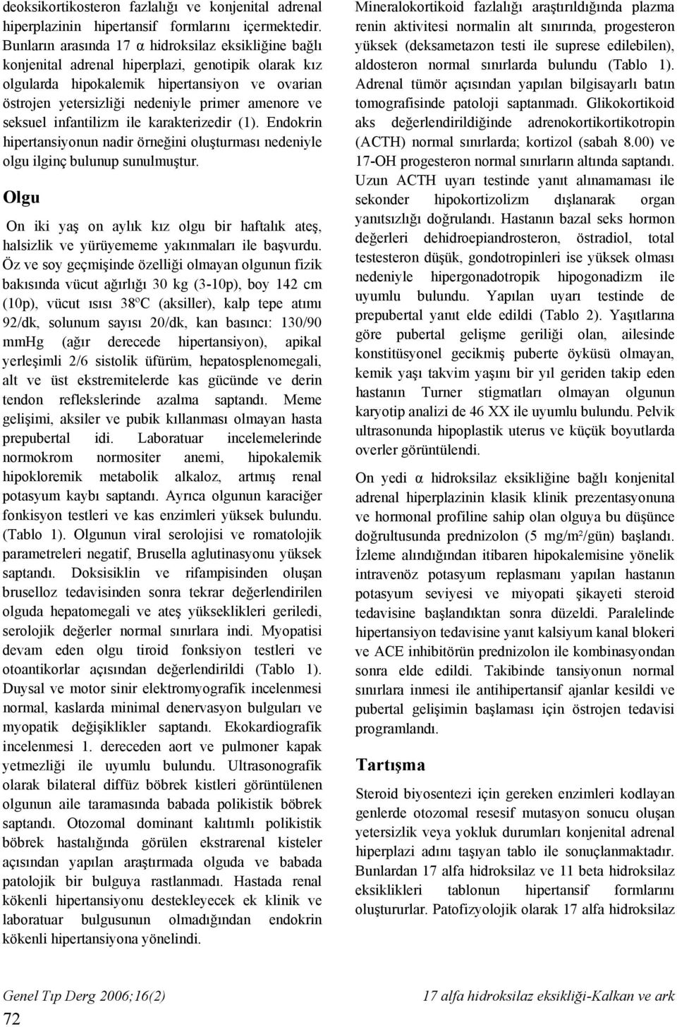 ve seksuel infantilizm ile karakterizedir (1). Endokrin hipertansiyonun nadir örneğini oluşturması nedeniyle olgu ilginç bulunup sunulmuştur.