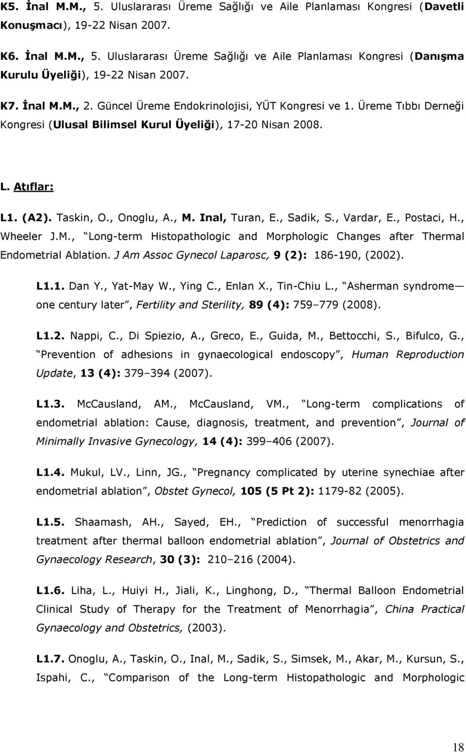 Inal, Turan, E., Sadik, S., Vardar, E., Postaci, H., Wheeler J.M., Long-term Histopathologic and Morphologic Changes after Thermal Endometrial Ablation.