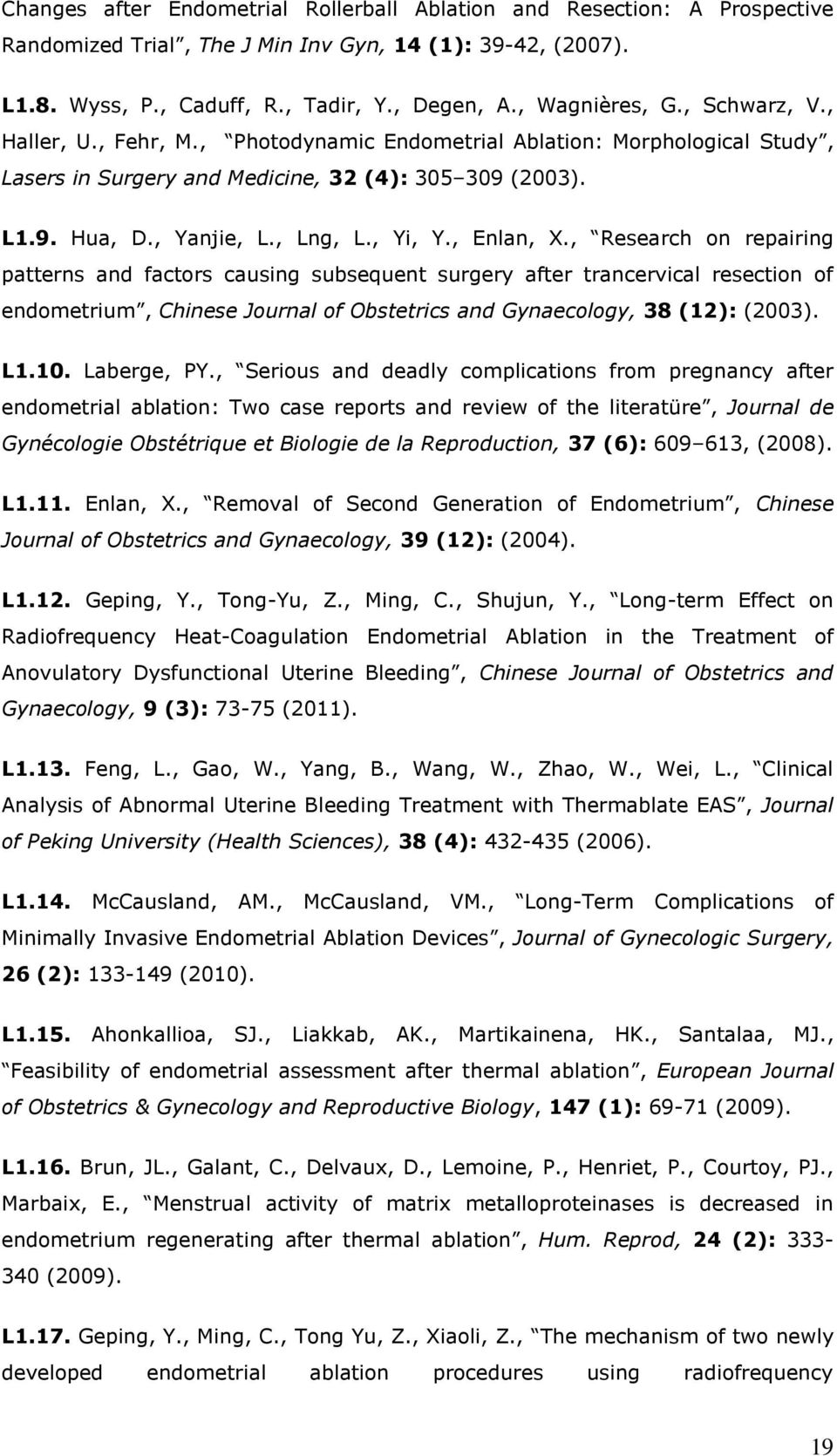 , Enlan, X., Research on repairing patterns and factors causing subsequent surgery after trancervical resection of endometrium, Chinese Journal of Obstetrics and Gynaecology, 38 (12): (2003). L1.10.