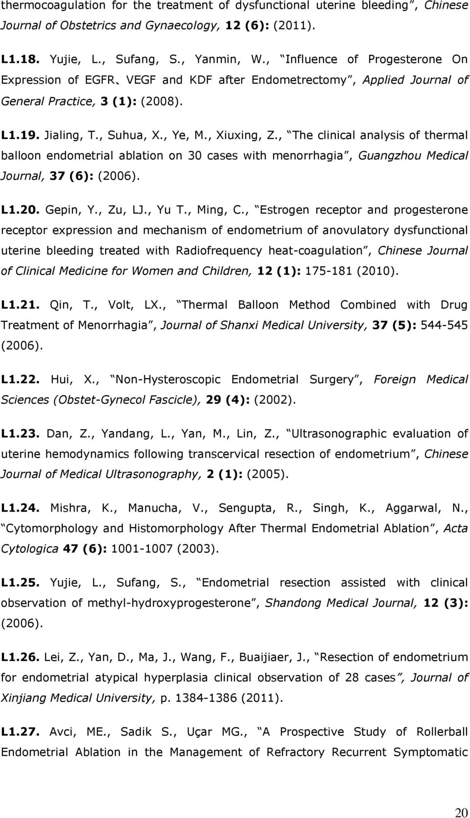 , The clinical analysis of thermal balloon endometrial ablation on 30 cases with menorrhagia, Guangzhou Medical Journal, 37 (6): (2006). L1.20. Gepin, Y., Zu, LJ., Yu T., Ming, C.