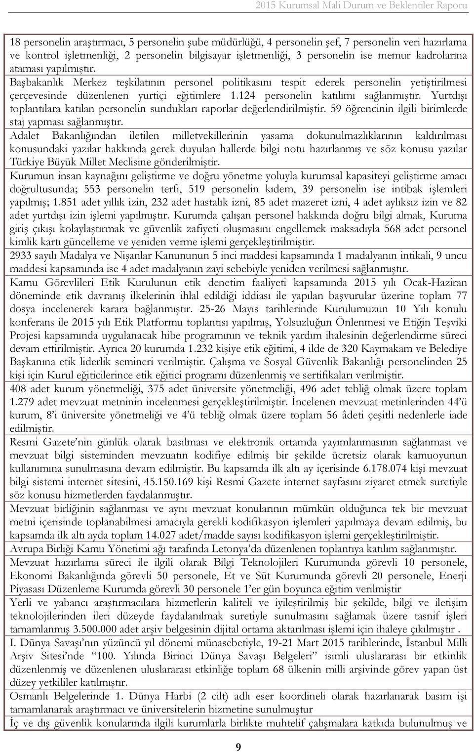 Yurtdışı toplantılara katılan personelin sundukları raporlar değerlendirilmiştir. 59 öğrencinin ilgili birimlerde staj yapması sağlanmıştır.