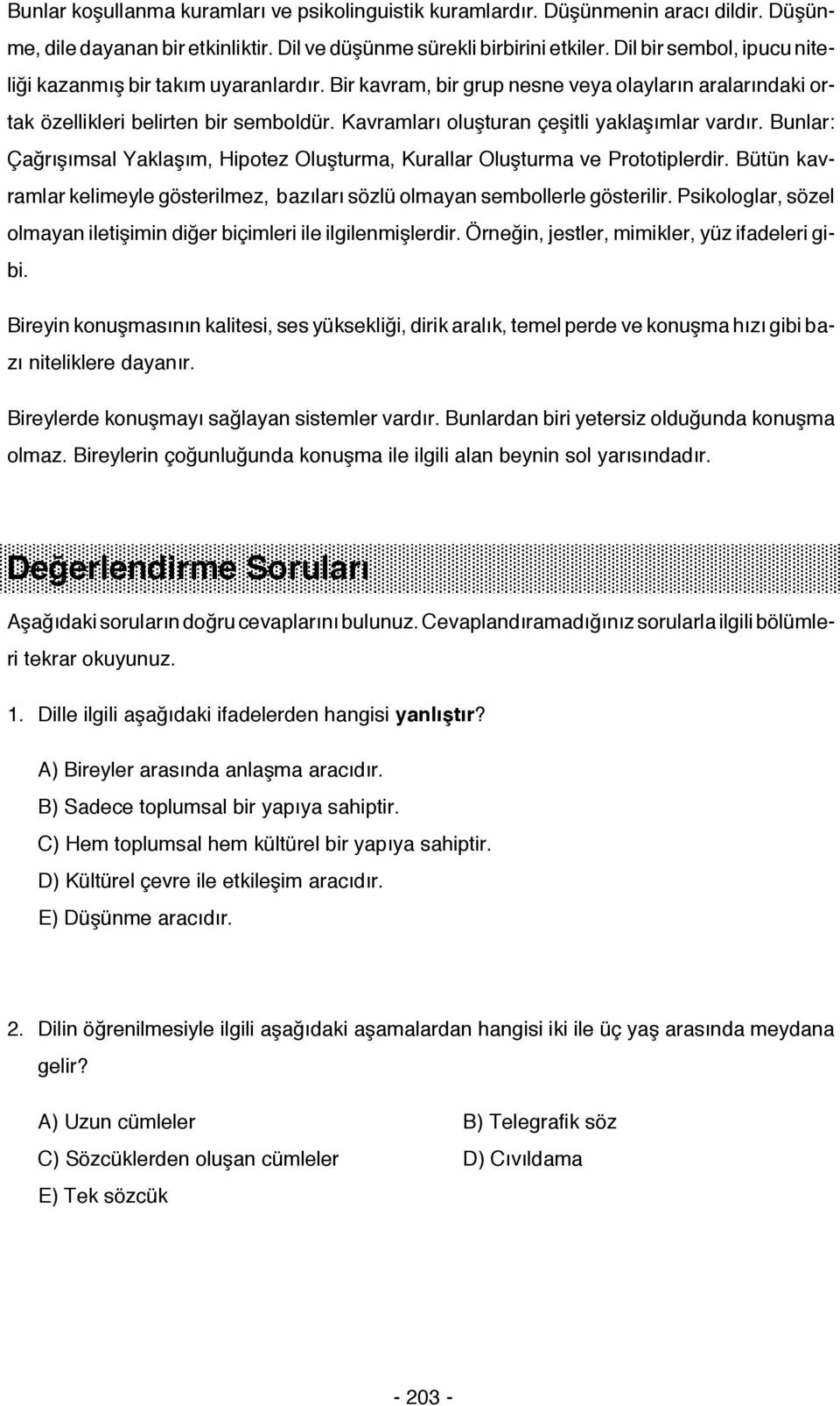 Kavramları oluşturan çeşitli yaklaşımlar vardır. Bunlar: Çağrışımsal Yaklaşım, Hipotez Oluşturma, Kurallar Oluşturma ve Prototiplerdir.