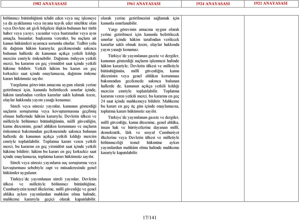 Tedbir yolu ile dağıtım hâkim kararıyla; gecikmesinde sakınca bulunan hallerde de kanunun açıkça yetkili kıldığı merciin emriyle önlenebilir.