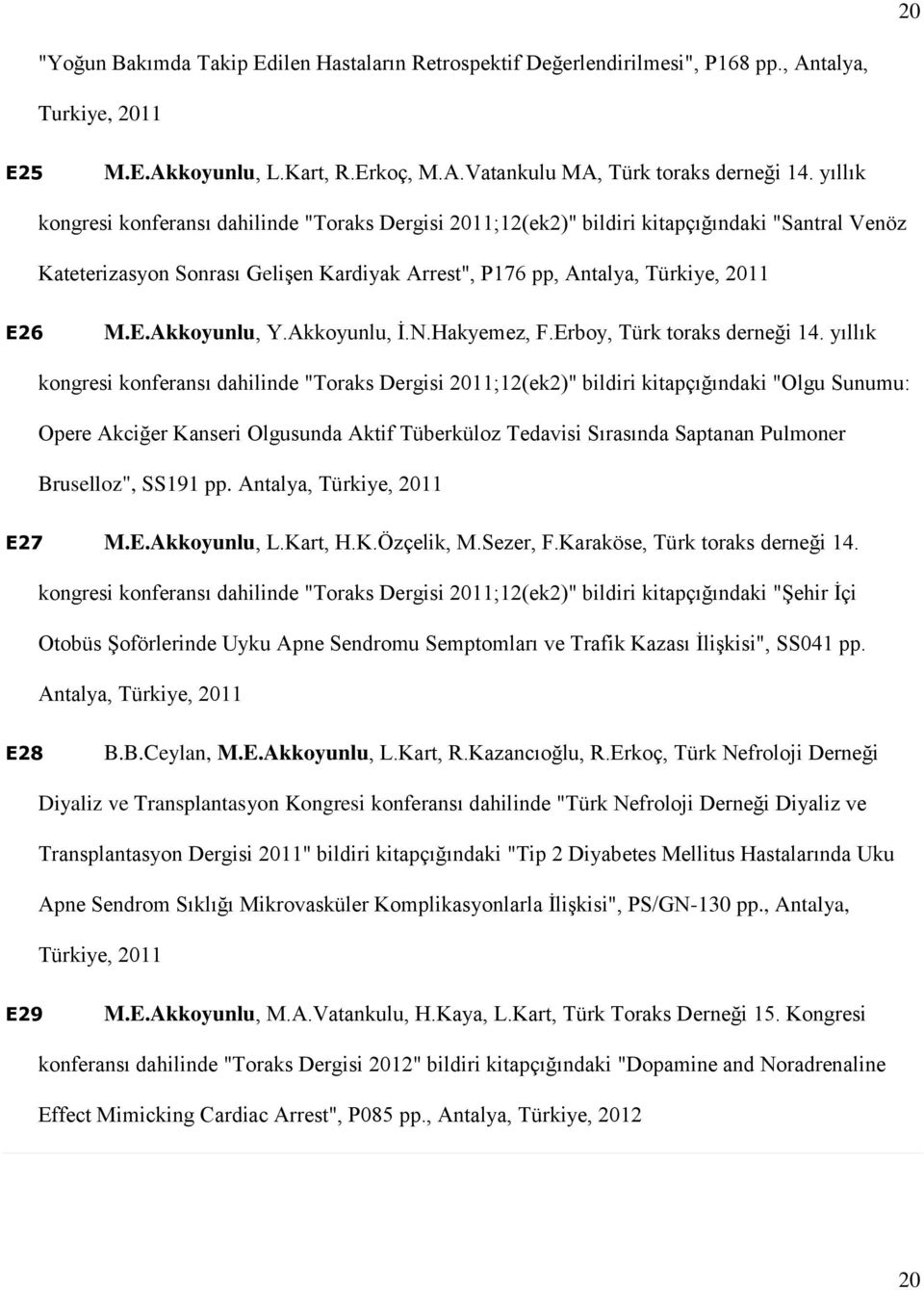 6 M.E.Akkoyunlu, Y.Akkoyunlu, İ.N.Hakyemez, F.Erboy, Türk toraks derneği 14.