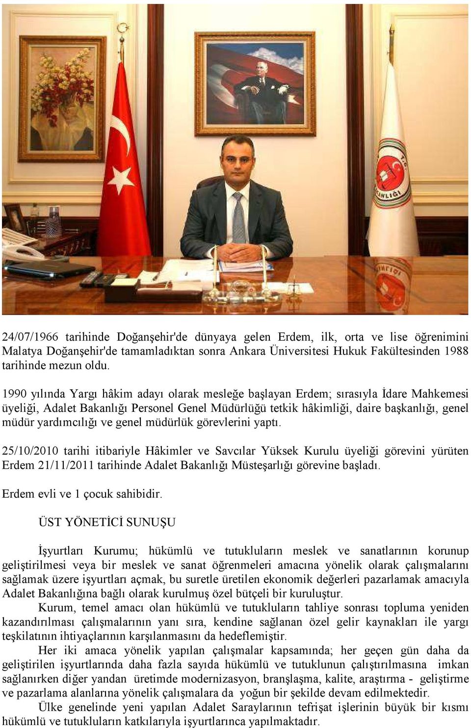 ve genel müdürlük görevlerini yaptı. 25/10/2010 tarihi itibariyle Hâkimler ve Savcılar Yüksek Kurulu üyeliği görevini yürüten Erdem 21/11/2011 tarihinde Adalet Bakanlığı Müsteşarlığı görevine başladı.