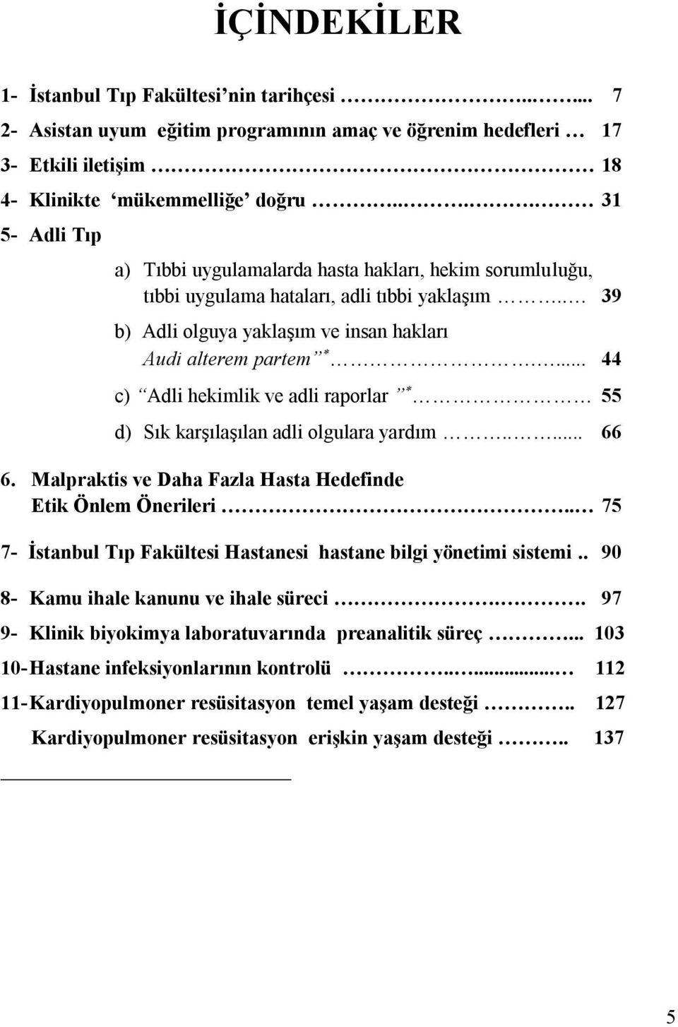 ... 44 c) Adli hekimlik ve adli raporlar 55 d) Sık karşılaşılan adli olgulara yardım..... 66 6. Malpraktis ve Daha Fazla Hasta Hedefinde Etik Önlem Önerileri.