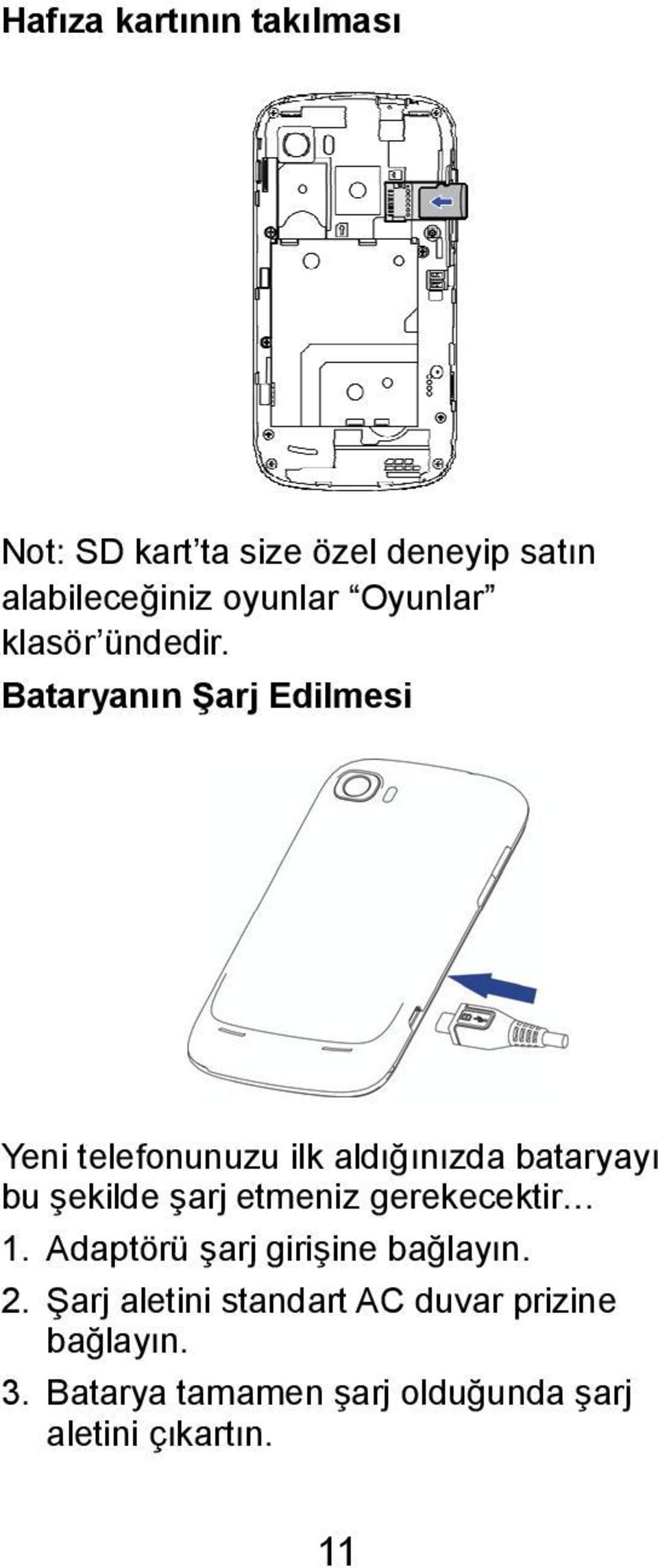 Bataryanın Şarj Edilmesi Yeni telefonunuzu ilk aldığınızda bataryayı bu şekilde şarj