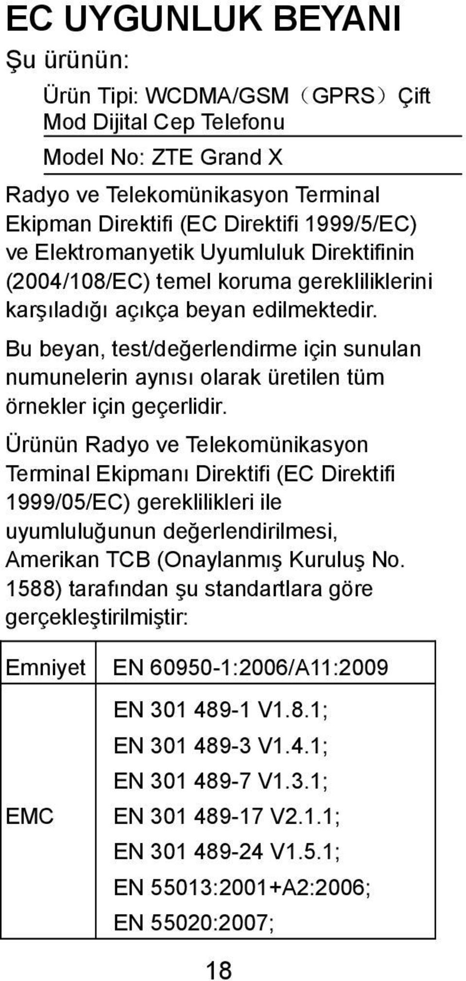 Bu beyan, test/değerlendirme için sunulan numunelerin aynısı olarak üretilen tüm örnekler için geçerlidir.