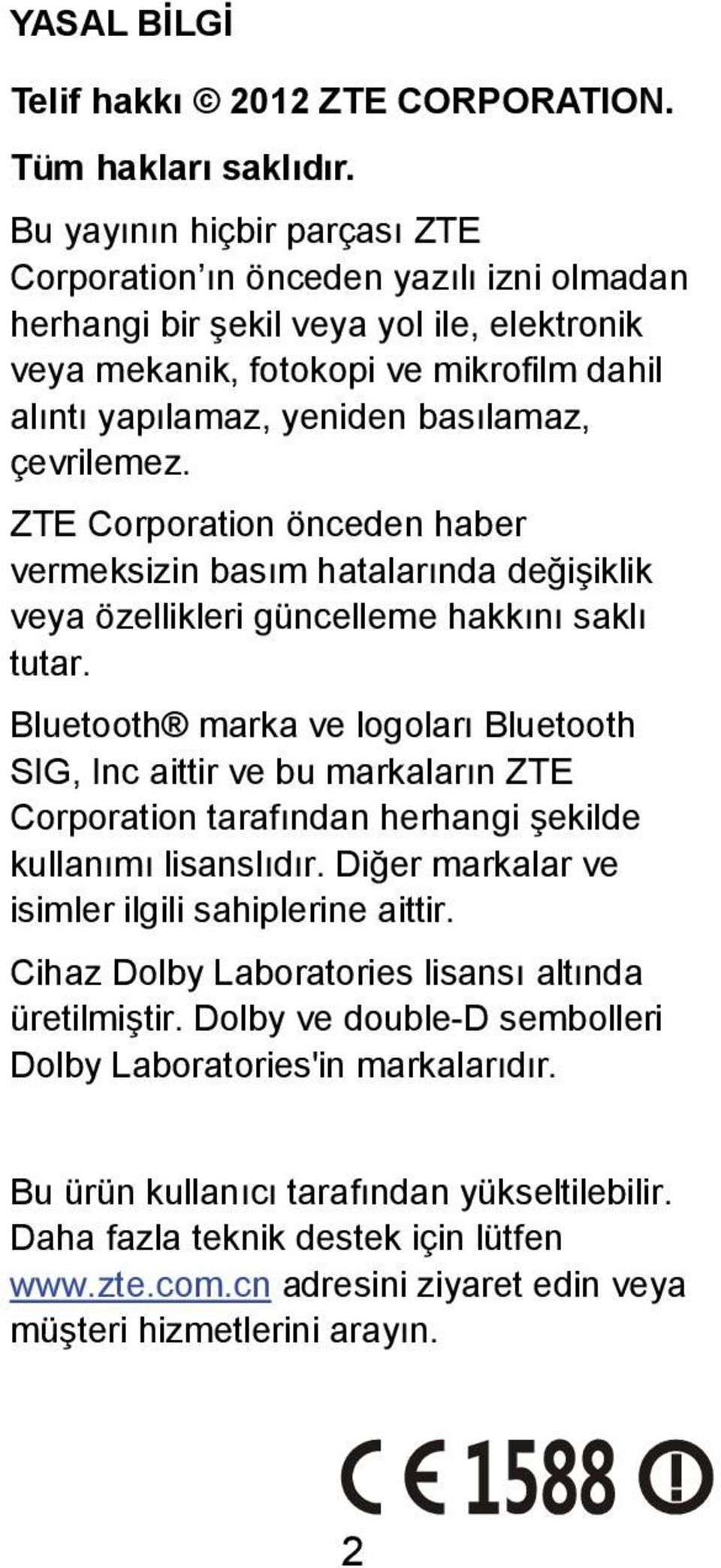 çevrilemez. ZTE Corporation önceden haber vermeksizin basım hatalarında değişiklik veya özellikleri güncelleme hakkını saklı tutar.