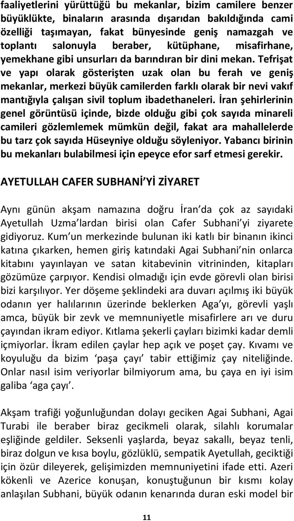 Tefrişat ve yapı olarak gösterişten uzak olan bu ferah ve geniş mekanlar, merkezi büyük camilerden farklı olarak bir nevi vakıf mantığıyla çalışan sivil toplum ibadethaneleri.