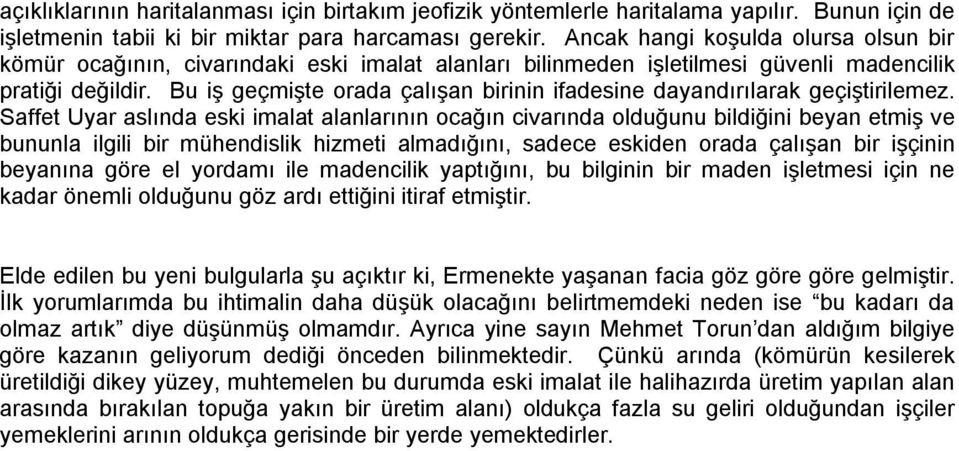 Bu iş geçmişte orada çalışan birinin ifadesine dayandırılarak geçiştirilemez.