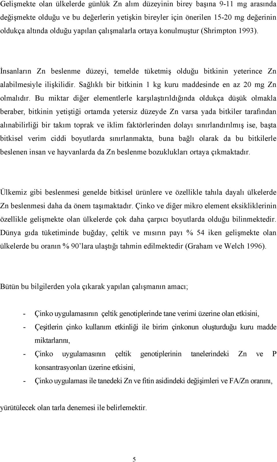 Sağlıklı bir bitkinin 1 kg kuru maddesinde en az 20 mg Zn olmalıdır.