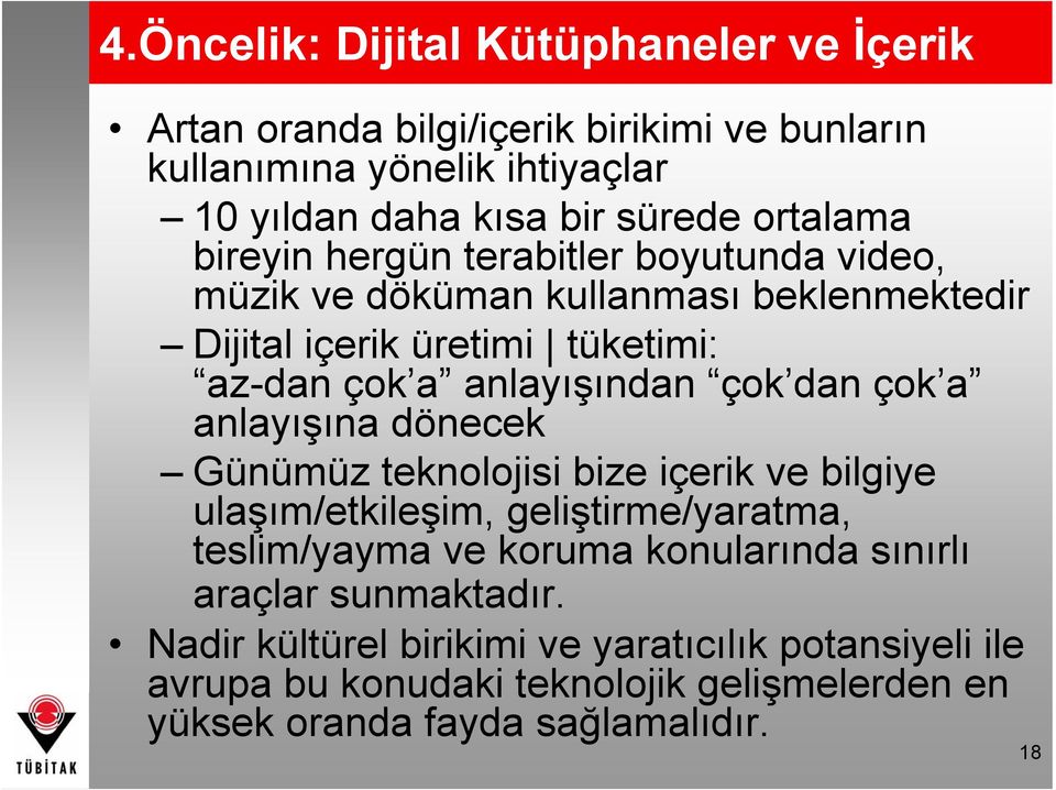 çok dan çok a anlayışına dönecek Günümüz teknolojisi bize içerik ve bilgiye ulaşım/etkileşim, geliştirme/yaratma, teslim/yayma ve koruma konularında