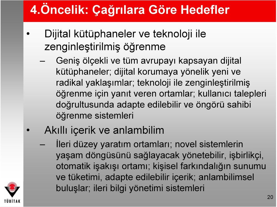 edilebilir ve öngörü sahibi öğrenme sistemleri Akıllı içerik ve anlambilim İleri düzey yaratım ortamları; novel sistemlerin yaşam döngüsünü sağlayacak