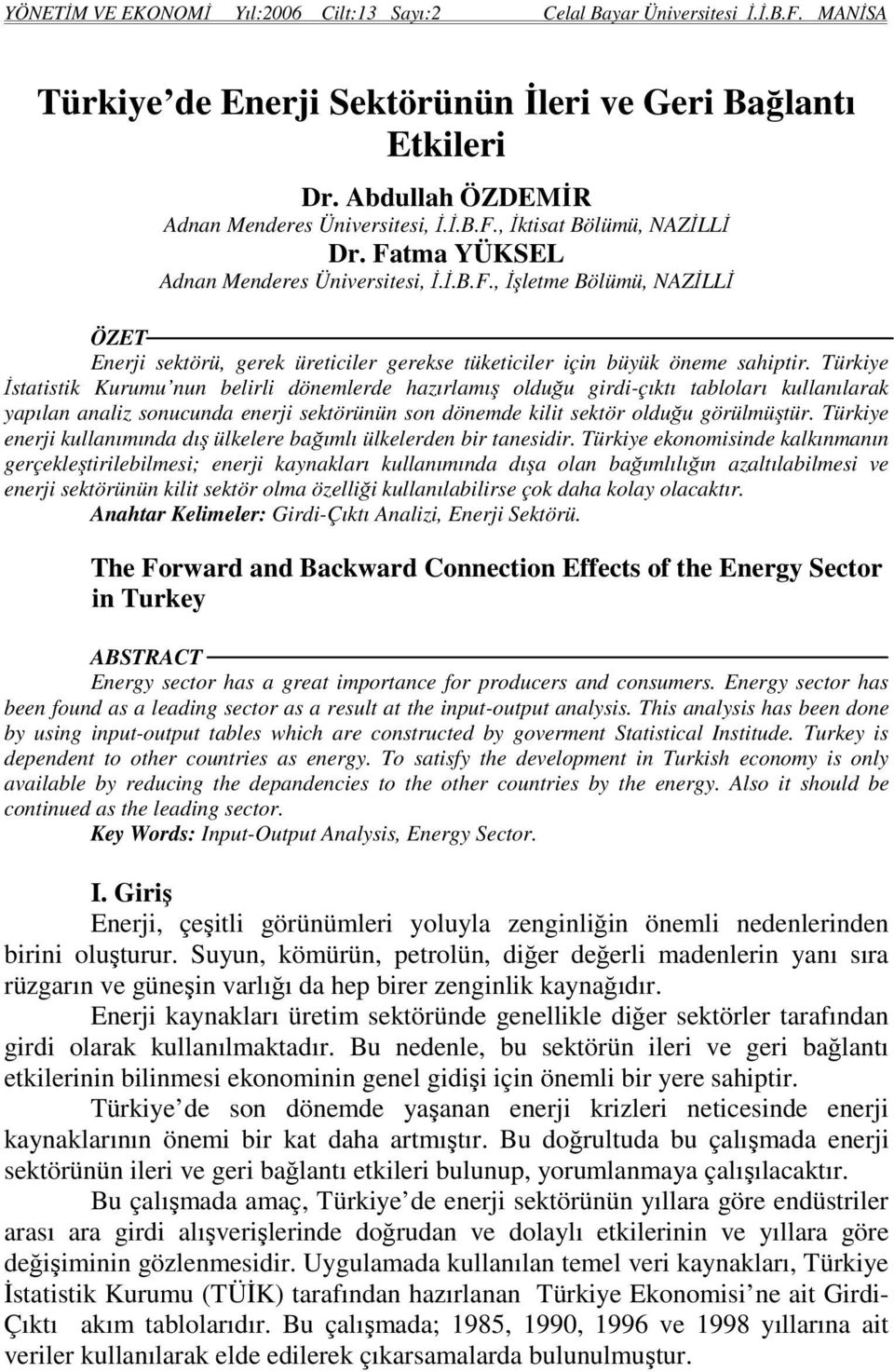 Türkiye İstatistik Kurumu nun belirli dönemlerde hazırlamış olduğu girdi-çıktı tabloları kullanılarak yapılan analiz sonucunda enerji sektörünün son dönemde kilit sektör olduğu görülmüştür.