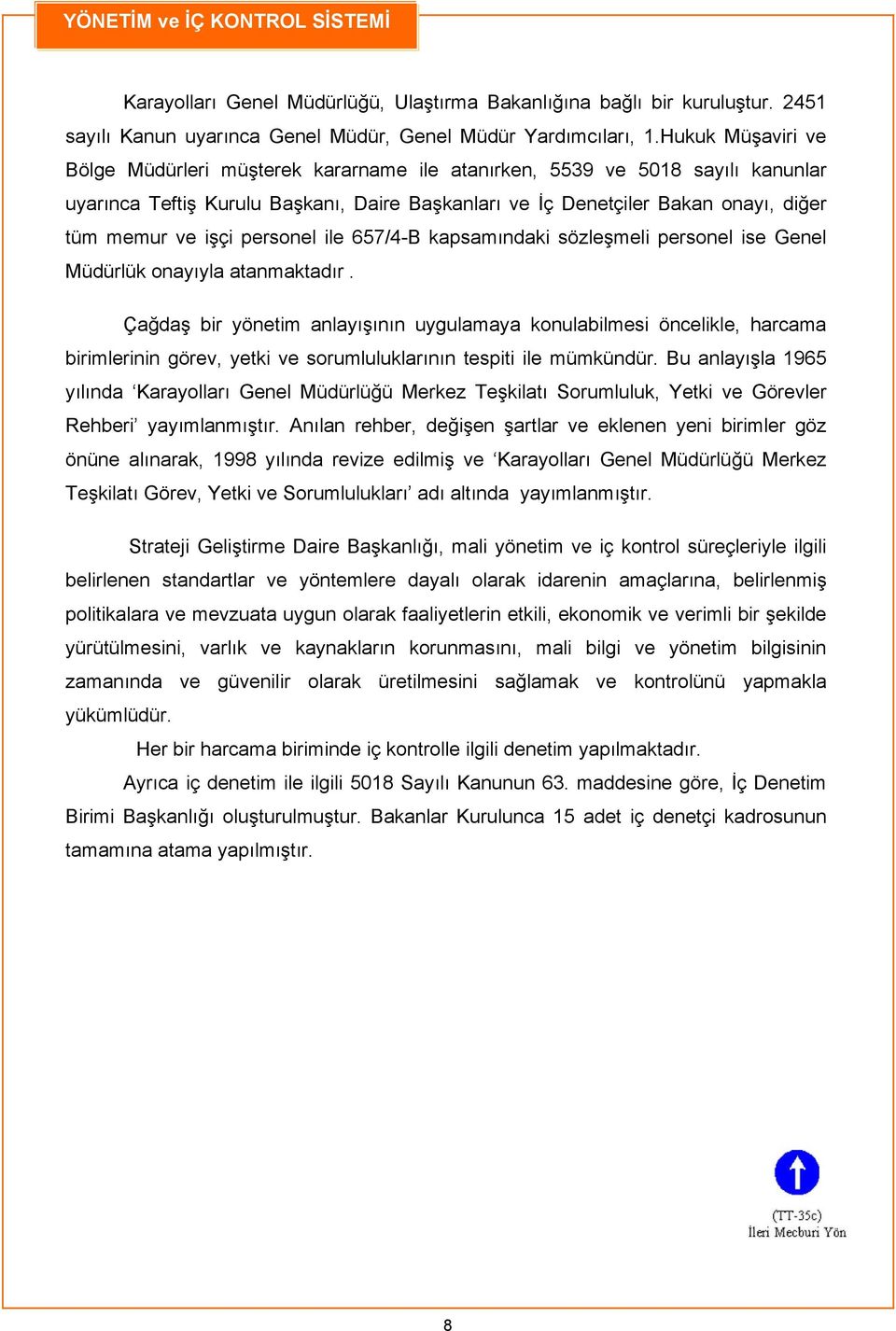 personel ile 657/4-B kapsamındaki sözleşmeli personel ise Genel Müdürlük onayıyla atanmaktadır.