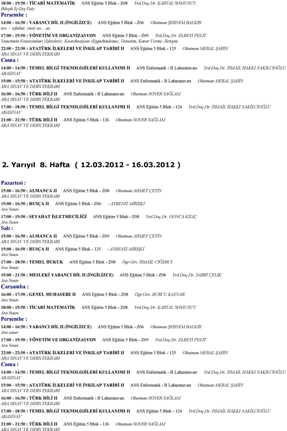 as 17:00-19:50 : YÖNETİM VE ORGANİZASYON ANS Eğitim 5 Blok - Z09 Yrd.Doç.Dr.