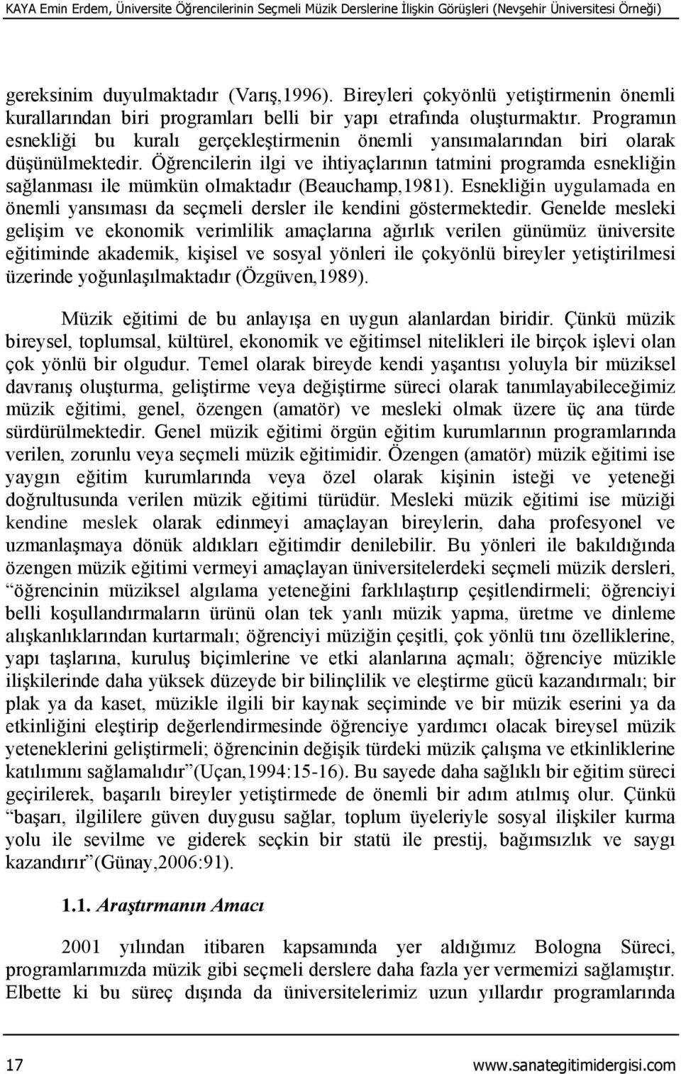 Programın esnekliği bu kuralı gerçekleştirmenin önemli yansımalarından biri olarak düşünülmektedir.