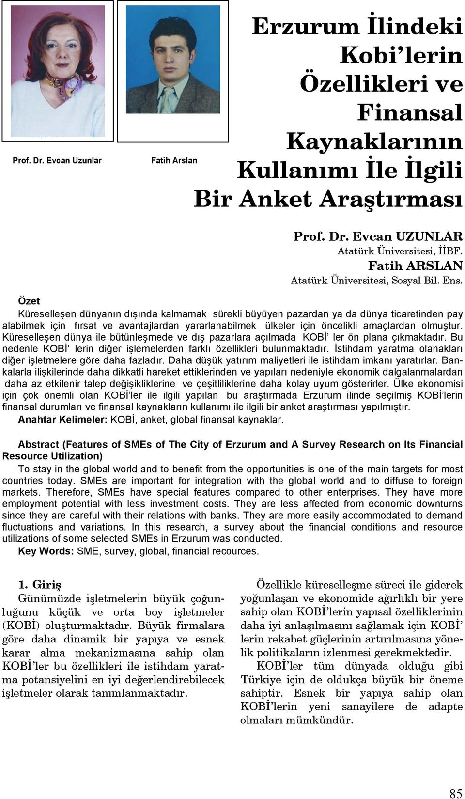 Özet Küreselleşen dünyanın dışında kalmamak sürekli büyüyen pazardan ya da dünya ticaretinden pay alabilmek için fırsat ve avantajlardan yararlanabilmek ülkeler için öncelikli amaçlardan olmuştur.