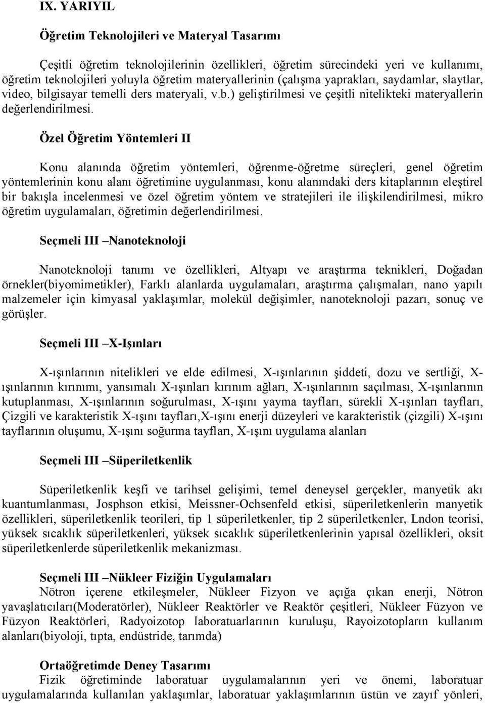 Özel Öğretim Yöntemleri II Konu alanında öğretim yöntemleri, öğrenme-öğretme süreçleri, genel öğretim yöntemlerinin konu alanı öğretimine uygulanması, konu alanındaki ders kitaplarının eleştirel bir