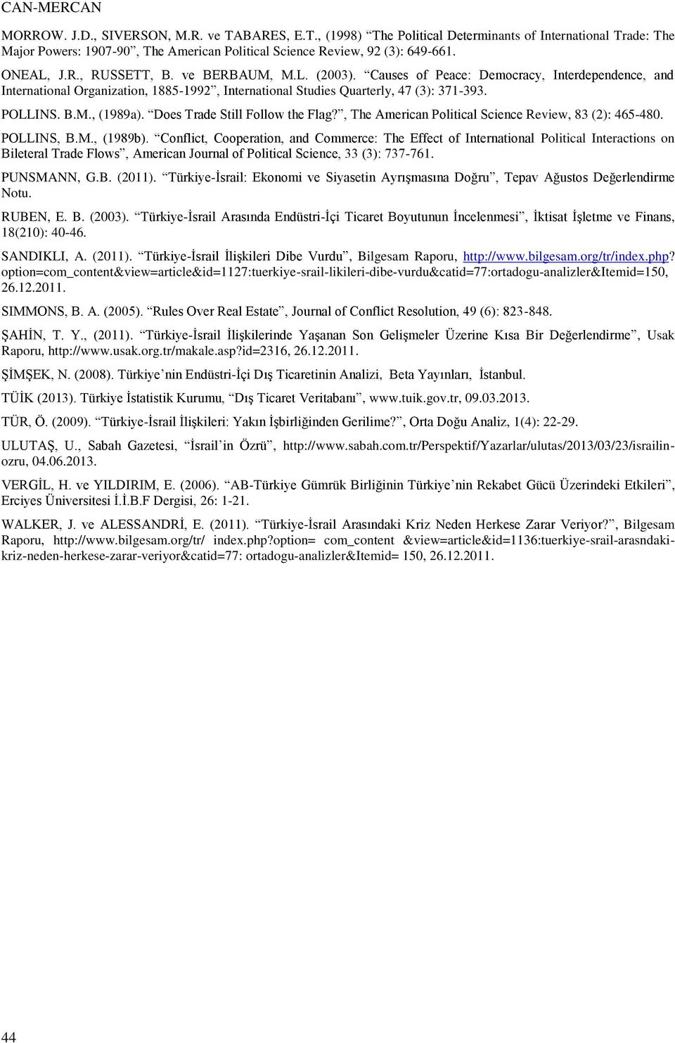 Does Trade Still Follow the Flag?, The American Political Science Review, 83 (2): 465-480. POLLINS, B.M., (1989b).