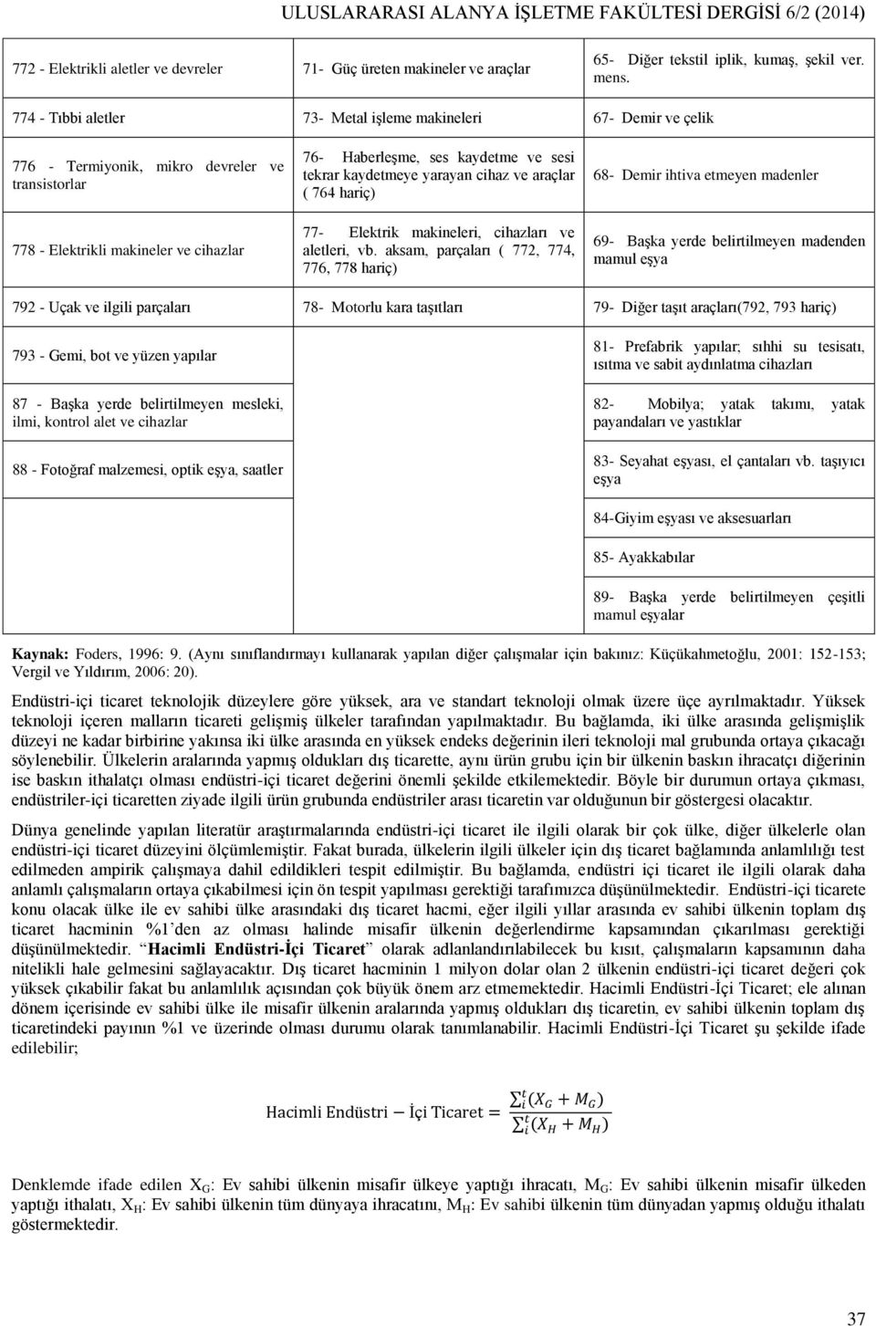 kaydetmeye yarayan cihaz ve araçlar ( 764 hariç) 77- Elektrik makineleri, cihazları ve aletleri, vb.