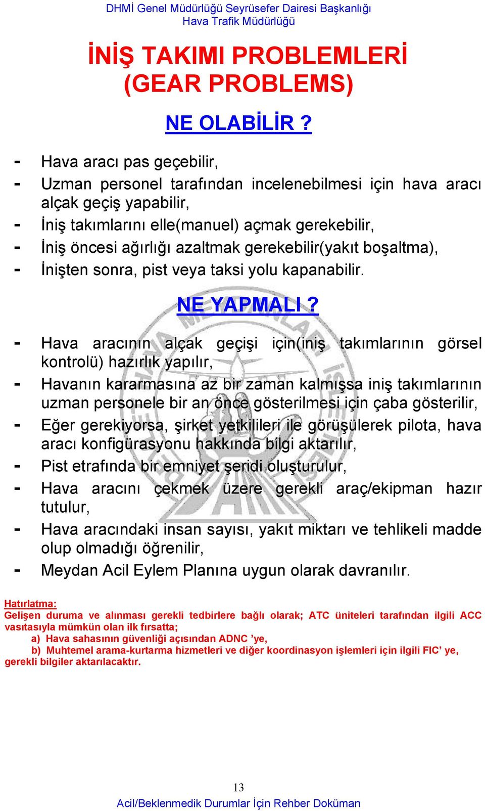 gerekebilir(yakıt boşaltma), - İnişten sonra, pist veya taksi yolu kapanabilir. NE YAPMALI?